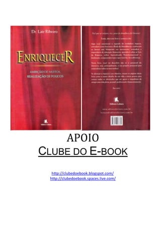 APOIO
CLUBE DO E-BOOK
  http://clubedoebook.blogspot.com/
 http://clubedoebook.spaces.live.com/
 