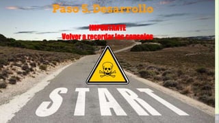 Paso 5. Desarrollo
IMPORTANTE
Volver a recordar los consejos
 