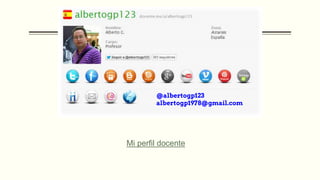 Mi perfil docente
@albertogp123
albertogp1978@gmail.com
 