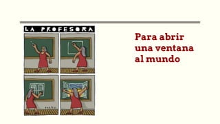Para abrir
una ventana
al mundo
 