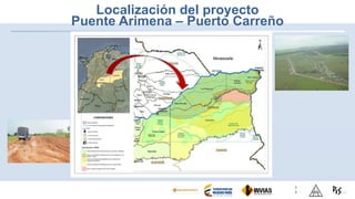 Localización del proyecto
Puente Arimena – Puerto Carreño
RIOORINOCO
26
 
