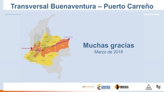 Transversal Buenaventura – Puerto Carreño
Muchas gracias
Marzo de 2018
 