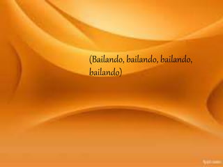 (Bailando, bailando, bailando,
bailando)
 