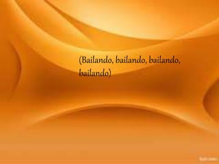 (Bailando, bailando, bailando,
bailando)
 