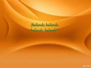 (Bailando, bailando,
bailando, bailando)
 