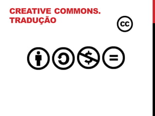 CREATIVE COMMONS.
TRADUÇÃO
 