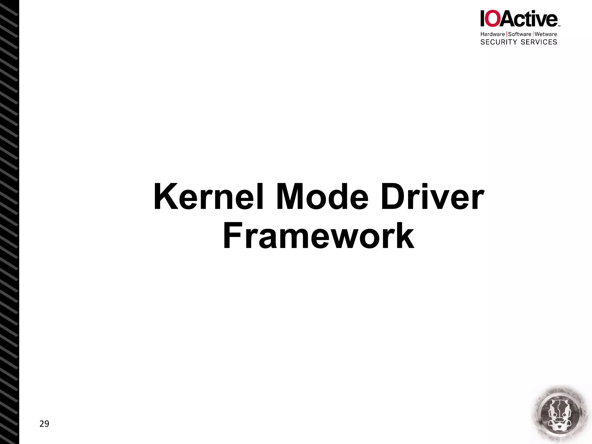 29
Kernel Mode Driver
Framework
 