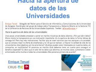 Hacia la apertura de
datos de las
Universidades
Enrique Teruel
 