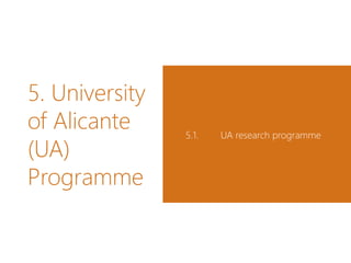 5. University
of Alicante
(UA)
Programme
5.1. UA research programme
 