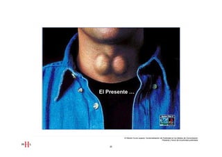 El Presente …




         III Edición Curso superior Comercialización de Publicidad en los Medios de Comunicación
                                                       Presente y futuro de la actividad publicitaria


   20
 