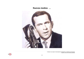 Nuevos medios …




            III Edición Curso superior Comercialización de Publicidad en los Medios de Comunicación
                                                          Presente y futuro de la actividad publicitaria


       44
 