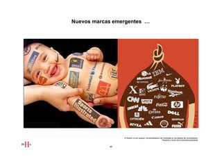 Nuevos marcas emergentes …




                 III Edición Curso superior Comercialización de Publicidad en los Medios de Comunicación
                                                               Presente y futuro de la actividad publicitaria


            46
 