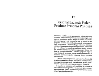 17
Personalidad más Poder
Produce Personas Positivas
Al empezar este libro, nos preguntamos por qué muchos cursos
orientados al mejoramiento personal parecen no dar ningún resul-
tado; nos preguntamos también por qué los cambios no duran. La
primera respuesta a este problema es que la mayoría de los
programas no toman en cuenta las diferencias de temperamentos.
Estos cursos tienden a ser enseñados por coléricos y dirigidos a
coléricos. Ahora que entendemos los temperamentos, sabemos por
qué a los coléricos les gusta dirigir y sabemos también lo rápido
que se embarcan en nuevos propósitos y planes y se dedican con
todas sus fuerzas a demostrarse a sí mismos que pueden lograr su
meta. Ese tipo de personas se motivan instantáneamente hacia la
acción tan pronto como pueden vislumbrar algunos beneficios
para sí mismos.
La persona con un temperamento colérico/melancólico tendrá
la habilidad para apuntar hacia la meta y trazar pasos específicos
para lograrlo, ¿pero qué sucede con las personas de otros tempe-
ramentos cuando se les presenta por primera vez el material?
El sanguíneo se entusiasma de la posibilidad de organizar su
vida. Tiene visiones de grandeza y sinceramente quiere mejorar,
pero parece como si nunca tuviera tiempo para empezar y cuando
lo hace ha perdido los materiales.
 