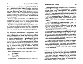 68 Enriquezca suPersonalidad AMovemos conEl Colérico 69
Orientado hacia metas: El colérico siempre tiene más interés en
llevar a cabo sus planes que en agradar a otros. Esto tiene resulta-
dos positivos y a la vez negativos, porque tienden a quedar solos
en la cima. La presidenta de un club de damas fijó unas metas
increíbles para el año. Motivó a las damas e insistía en que todas
trabajaran constantemente. Al terminar el año, este club ganó más
premios que cualquier otro, pero ella confesó, "En el grupo no me
queda ni una amiga".
Cuando yoera presidenta del club de damas de San Bernardino,
pedí a una señora colérica servir como líder de un comité, y ella
respondió: "Me encantaría hacerlo con tal que no insistes en que
trabaje con un comité. Esas mujeres me estorban".
Los coléricos siempre pueden trabajar mejor si logran mante-
ner a los demás a un lado. Frecuentemente llegan a ser solitarios,
no porque así lo quieran, sino porque nadie puede mantener su
ritmo y dan a entender que otros están impidiendo el progreso.
Buen organizador: Puesto que tengo la oportunidad de visitar
muchos hogares, observo como madres de diferentes tempera-
mentos crían a sus hijos. Mi amiga Connie que vive en Phoenix
es una típica colérica cuya casa funciona tranquila y eficazmente,
por la manera en que ella organiza y hace que sus hijos cumplan
sus instrucciones. Sus dos hijos, Andy, un colérico y Jay, un
flemático, están tan bien enseñados que son capaces de cuidar la
casa, aun cuando ella no esté. Una noche, Marita y yo llegamos
más tarde de lo esperado y Connie había salido a una reunión.
Andy nos recibió a la puerta y dijo: "Mi madre salió, pero Jay y
yo les prepararemos la comida". Observamos mientras ellos pre-
paraban la comida y vi una tarjeta sobre la mesa con estas sencillas
instrucciones:
ANDY: Prepara la ensalada, hoja de lechuga, fruta encima.
Sirve la sopa.
JAY: Sirve el jugo.
Calienta el pan.
El postre está en la nevera. Rocíalo con hojas de hierbabuena.
En pocos minutos ambos habían terminado su trabajo y disfru-
tamos una buena comida juntos. Pocos niños de diez y doce años
hubieran podido trabajar con tanta eficacia, pero habían sido
enseñados por una madre organizada y consistente. Al echar un
vistazo por la casa vi que Connie había colocado unas tarjetas con
sencillas instrucciones en lugares estratégicos. Encima del televi-
sor había una tarjeta que decía: UNA HORA DE TELEVISION
CADA NOCHE ENTRE SEMANA, Sf HAN TERMINADO SUS
TAREAS. LOS FINES DE SEMANA TELEVISION CON
PERMISO.
Sobre el piano una tarjeta llevaba las palabras: CUENTE EN
VOZ ALTA. En el cuarto de baño, pegada con cinta al espejo, otra
tarjeta decía, MANTENGAN LAVAMANOS Y ESPEJOS LIM-
PIOS Y en la cocina otra que decía, MULTA DE 251t SI NO
LLEVAN LOS PLATOS AL LAVAPLATOS.
Amadres de otros temperamentos tanta organización les parece
demasiado trabajo, pero sé por experiencia que resulta un hogar
feliz y eficiente. Desde que mis hijos eran pequeños, les enseñé a
ayudar en la casa y en la pared coloqué una lista de trabajos para
que cada uno supiera lo que tenían que hacer ese día. En mi opinión
cuando la madre se mantiene firme, todo anda bien en la casa.
Cuando la madre trabaja, todos trabajamos.
Creo que el hecho de que mis hijos hoy día sean disciplinados
en su trabajo, aunque son de diferentes temperamentos, se debe a
que los organicé y les enseñé bien. En todo negocio u hogar la
organización es necesaria para alcanzar metas. La persona que no
sabe a dónde va, nunca llega. El colérico es un experto en rápida
y práctica organización.
Delega trabajo: El mayor talento de un colérico es su capacidad
de llevar a cabo más trabajo que otros, ayudado por su talento de
organización. Cuando mira acualquiertrabajo ve instantáneamen-
te como se debe hacer. Sabe toda la ayuda con que puede contar
y rápidamente delega trabajo a su equipo. Es capaz de dar respon-
sabilidades a espectadores ociosos (puesto que piensa que cual-
quiera preferiría trabajar que estar ocioso).
 