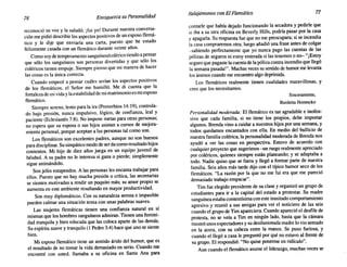76 Enriquezca su Personalidad Relajémonos conElFlemático 77
reconoció su voz y la saludó; [fui yo! Durante nuestra conversa-
ción me pidió describir los aspectos positivos de un esposo flemá-
tico y le dije que enviaría una carta, puesto que he estado
felizmente casada con un flemático durante veinte años.
Como soy de temperamento sanguíneo/colérico tiendo a pensar
que sólo los sanguíneos son personas divertidas y que sólo los
coléricos tienen empuje. Siempre pienso que mi manera de hacer
las cosas es la única correcta.
Cuando empecé a pensar cuáles serían los aspectos positivos
de los flemáticos, el Señor me humilló. Me di cuenta que la
fortaleza de mi vida y laestabilidad de mi matrimonio es mi esposo
flemático.
Siempre sereno, lento para la ira (Proverbios 14:19), controla-
do bajo presión, nunca impulsivo, lógico, de confianza, leal y
paciente (Eclesiastés 7:8). No impone metas para otras personas;
no espera que su esposa o sus hijos asistan a cursos de mejora-
miento personal, porque aceptan a las personas tal como son.
Los flemáticos son excelentes padres, aunque no son buenos
para disciplinar. Su simpático modo de ser da como resultado hijos
contentos. Mi hijo de diez años juega en un equipo juvenil de
béisbol. A su padre no le interesa si gana o pierde; simplemente
sigue animándolo.
Son jefes estupendos. A las personas les encanta trabajar para
ellos. Puesto que no hay mucha presión o crítica, las secretarias
se sienten motivadas a rendir un poquito más; su amor propio se
aumenta en este ambiente resultando en mayor productividad.
Son muy diplomáticos. Con su naturaleza serena e impasible
pueden calmar una situación tensa con unas palabras suaves.
Las mujeres flemáticas tienen una confianza natural en sí
mismas que los hombres sanguíneos admiran. Tienen una femini-
dad tranquila y bien educada que las coloca aparte de las demás.
Su espíritu suave y tranquilo (1 Pedro 3:4) hace que uno se siente
bien.
Mi esposo flemático tiene un sentido árido del humor, que es
el resultado de no tomar la vida demasiado en serio. Cuando me
encontré con usted. llamaba a su oficina en Santa Ana para
contarle que había dejado funcionando la secadora y pedirle que
si iba a su otra oficina en Beverly Hills, podría pasar por la casa
y apagarla. Su respuesta fue que no me preocupara; si se incendia
la casa compraremos otra; luego añadió una frase antes de colgar
-sabiendo perfectamente que yo nunca pago las cuentas de las
pólizas de seguros ni estoy enterada si las tenemos o no- "¡Estoy
seguro que pagaste la cuenta de la póliza contra incendio que llegó
la semana pasada!". Muchas veces su sentidode humor me levanta
los ánimos cuando me encuentro algo deprimida.
Los flemáticos realmente tienen cualidades maravillosas, y
creo que los necesitamos.
Sinceramente,
BurdettaHonescko
Personalidad moderada: El flemático es tan agradable e inofen-
sivo que cada familia, si no tiene los propios, debe importar
algunos. Brenda vino a cuidar a nuestros hijos por una semana, y
todos quedamos encantados con ella. En medio del bullicio de
nuestra familia colérica, la personalidad moderada de Brenda nos
ayudó a ver las cosas en perspectiva. Estuvo de acuerdo con
cualquier proyecto que sugerimos -un rasgo realmente apreciado
por coléricos, quienes siempre están planeando; y se adaptaba a
todo. Nadie quiso que se fuera y llegó a formar parte de nuestra
familia. Seis años más tarde dijo con el típico humor seco de los
flemáticos. "La razón por la que no me fui era que me pareció
demasiado trabajo empacar".
Tim fue elegido presidente de su clase y organizó un grupo de
estudiantes para ir a la capital del estado a protestar. Su madre
sanguínea estaba contentísima con este inusitado comportamiento
agresivo y reunió a sus amigas para ver el noticiero de las seis
cuando el grupo de Tim apareciera. Cuando apareció el desfile de
protesta, no se veía a Tim en ningún lado, hasta que la cámara
mostró unos espectadores y su desilusionada madre lo vio sentado
en la acera, con su cabeza entre la manos. Se puso furiosa, y
cuando el llegó a casa le preguntó por qué no estuvo al frente de
su grupo. El respondió: "No quise ponerme en ridículo".
Aun cuando el flemático asume el liderazgo, muchas veces se
 