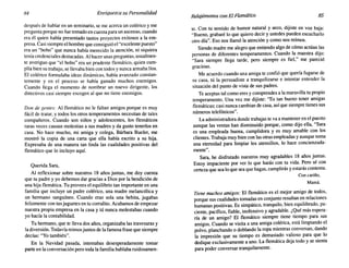 84 Enriquezca su Personalidad
Relajémonos conElFlemático 85
después de hablar en un seminario, se me acerca un colérico y me
pregunta porque no fue tomado en cuenta para un ascenso, cuando
era él quien había presentado tantos proyectos exitosos a la em-
presa. Casi siempre el hombre que consiguió el "excelente puesto"
era un "bobo" que nunca había merecido la atención, ni siquiera
tenía credenciales destacadas. Al hacer unas preguntas, usualmen-
te averiguo que "el bobo" era un prudente flemático, quien cum-
plía bien su trabajo, se llevaba bien con todos y nunca armaba líos.
El colérico formulaba ideas dinámicas, había avanzado constan-
temente y en el proceso se había ganado muchos enemigos.
Cuando llega el momento de nombrar un nuevo dirigente, los
directivos casi siempre escogen al que no tiene enemigos.
Don de gentes: Al flemático no le faltan amigos porque es muy
fácil de tratar, y todos los otros temperamentos necesitan de tales
compañeros. Cuando son niños y adolescentes, los flemáticos
raras veces causan molestias a sus madres y da gusto tenerlos en
casa. No hace mucho, mi amiga y colega, Bárbara Bueler, me
mostró la copia de una carta que ella había escrito a su hija.
Expresaba de una manera tan linda las cualidades positivas del
flemático que lo incluyo aquí.
Querida Sara,
Al reflexionar sobre nuestros 18 años juntas, me doy cuenta
que tu padre y yo debemos dar gracias a Dios por la bendición de
una hija flemática. Tu provees el equilibrio tan importante en una
familia que incluye un padre colérico, una madre melancólica y
un hermano sanguíneo. Cuando eras sola una bebita, jugabas
felizmente con tus juguetes en tu corralito. Acabamos de empezar
nuestra propia empresa en la casa y tú nunca molestabas cuando
yo hacía la contabilidad.
Tu hermano, que te lleva dos años, organizaba las travesuras y
la diversión. Todavía reimos juntos de lafamosa frase que siempre
decías: "Yo también".
En la Navidad pasada, intentabas desesperadamente tomar
parte en la conversación pero toda la familia hablaba ruidosamen-
te. Con tu sentido de humor natural y seco, dijiste en voz baja:
"Bueno, grabaré lo que quiero decir y ustedes pueden escucharlo
otro día". Eso nos llamó la atención y como nos reímos.
Siendo madre me alegro que entiendo algo de cómo actúan las
personas de diferentes temperamentos. Cuando la maestra dijo:
"Sara siempre llega tarde, pero siempre es fiel," me pareció
gracioso.
Me acuerdo cuando una amiga te confió que quería fugarse de
su casa, tú la persuadiste a tranquilizarse e intentar entender la
situación del punto de vista de sus padres.
Te aceptas tal como eres y comprendes a la maravilla tu propio
temperamento. Una vez me dijiste: "Es tan bueno tener amigas
flemáticas; casi nunca cambian de casa, así que siempre tienes sus
números telefónicos".
La administradora donde trabajas te va a mantener en el puesto
aunque las ventas han disminuido porque, como dijo ella, "Sara
es una empleada buena, cumplidora y es muy amable con los
clientes. Trabaja muy bien con las otras empleadas y aunque toma
una eternidad para limpiar los utensilios, 10 hace concienzuda-
mente".
Sara, he disfrutado nuestros muy agradables 18 años juntas.
Estoy impaciente por ver lo que harás con tu vida. Pero sé con
certeza que sea 10 que sea que hagas, cumplirás y estarás contenta.
Con cariño,
Mamá.
Tiene muchos amigos: El flemático es el mejor amigo de todos,
porque sus cualidades tomadas en conjunto resultan en relaciones
humanas positivas. Es simpático, tranquilo, bien equilibrado, pa-
ciente, pacífico, fiable, inofensivo y agradable. ¿Qué más espera-
ría de un amigo? El flemático siempre tiene tiempo para sus
amigos. Cuando se visita a una amiga colérica, está limpiando el
polvo, planchando o doblando la ropa mientras conversan, dando
la impresión que su tiempo es demasiado valioso para que lo
dedique exclusivamente a uno. La flemática deja todo y se sienta
para poder conversar tranquilamente.
 