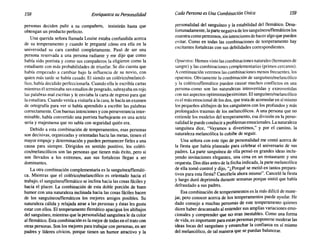 158 Enriquezca su Personalidad Cada Persona es Una Combinación Unica 159
personas deciden pulir a su compañero, insistirán hasta que
obtengan un producto perfecto.
Una querida señora llamada Louise estaba confundida acerca
de su temperamento y cuando le pregunté cómo era ella en la
universidad su cara cambió completamente. Pasó de ser una
persona reservada a una persona radiante y me dijo que como
había sido porrista y como sus compañeros la eligieron como la
estudiante con más probabilidades de triunfar. Se dio cuenta que
había empezado a cambiar bajo la influencia de su novio, con
quien más tarde se había casado. El siendo un colérico/melancó-
lico, había decidido perfeccionarla. Cuando ella le escribía cartas
mientras él terminaba sus estudios de posgrado, subrayaba en rojo
las palabras mal escritas y le enviaba la carta de regreso para que
la estudiara. Cuando venía a visitarla a la casa, le hacía un examen
de ortografía para ver si había aprendido a escribir las palabras
correctamente. Con buenas intenciones y con perseverancia inter-
minable, había convertido una porrista burbujeante en una actriz
seria y majestuosa que no sabía con seguridad quién era.
Debido a esta combinación de temperamentos, esas personas
son decisivas, organizadas y orientadas hacia las metas, tienen el
mayor empuje y determinación y pueden permanecer fieles a una
causa para siempre. Dirigidos en sentido positivo, los coléri-
cos/melancólicos son las personas que tienen más éxito, pero si
son llevados a los extremos, aun sus fortalezas llegan a ser
dominantes.
La otra combinación complementaria es la sanguínea/flemáti-
ca. Mientras que el colérico/melancólico es orientado hacia el
trabajo, el sanguíneo/flemático se inclina hacia las cosas fáciles y
hacia el placer. La combinación de esta doble porción de buen
humor con una naturaleza inclinada hacia las cosas fáciles hacen
de los sanguíneos/flemáticos los mejores amigos posibles. Su
naturaleza cálida y relajada atrae a las personas y éstas les gusta
estar con ellos. El temperamento flemático apacigua los altibajos
del sanguíneo, mientras que la personalidad sanguínea le da color
al flemático. Esta combinación es la mejor de todas en el trato con
otras personas. Son los mejores para trabajar con personas, en ser
padres y líderes cívicos, porque tienen un humor atractivo y la
personalidad del sanguíneo y la estabilidad del flemático. Desa-
fortunadamente, la parte negativa de los sanguíneos/flemáticos los
muestra como perezosos, sin intenciones de hacer algo que pueden
evitar. Como en todas las combinaciones de temperamento hay
excitantes fortalezas con sus debilidades correspondientes.
Opuestos: Hemos visto las combinaciones naturales (hermanos de
sangre) y las combinaciones complementarias (primos cercanos).
Acontinuación veremos las combinaciones menos frecuentes, los
opuestos. Obviamente la combinación de sanguíneo/melancólico
y la colérico/flemático pueden causar muchos conflictos en una
persona-como son las naturalezas introvertidas y extrovertidas
con sus aspectos optimistas/pesimistas. El sanguíneo/melancólico
es el más emocional de los dos, que trata de acomodar en sí mismo
los pequeños altibajos de los sanguíneos con los profundos y más
prolongados traumas de los melancólicos. A una persona que no
entiende los modelos del temperamento, esa división en la perso-
nalidad le puede conducir a problemas emocionales. La naturaleza
sanguínea dice, "Vayamos a divertimos," y por el camino, la
naturaleza melancólica lo cohibe de seguir.
Una señora con este tipo de personalidad me contó acerca de
la fiesta que había planeado para celebrar el aniversario de sus
padres. La parte sanguínea de ella pensó en grandes ideas inclu-
yendo invitaciones elegantes, una cena en un restaurante y una
orquesta. Dos días antes de la fecha indicada, la parte melancólica
de ella tomó control y dijo, "¿Porqué se metió en tantos prepara-
tivos para esta fiesta? Cancélela ahora mismo". Canceló la fiesta
y luego duró deprimida durante semanas porque sintió que había
defraudado a sus padres.
Esa combinación de temperamentos es la más difícil de mane-
jar, pero conocer acerca de los temperamentos puede ayudar. He
dado consejo a muchas personas de este temperamento quienes
dicen haber descansado al entender sus amplias variaciones emo-
cionales y comprender que no eran inestables. Como una forma
de vida, es importante para estas personas proponerse moderar las
ideas locas del sanguíneo y ensanchar la confianza en sí mismo
del melancólico, de tal manera que se puedan balancear.
 