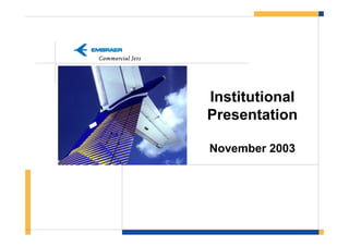 Institutional
Presentation

November 2003
 