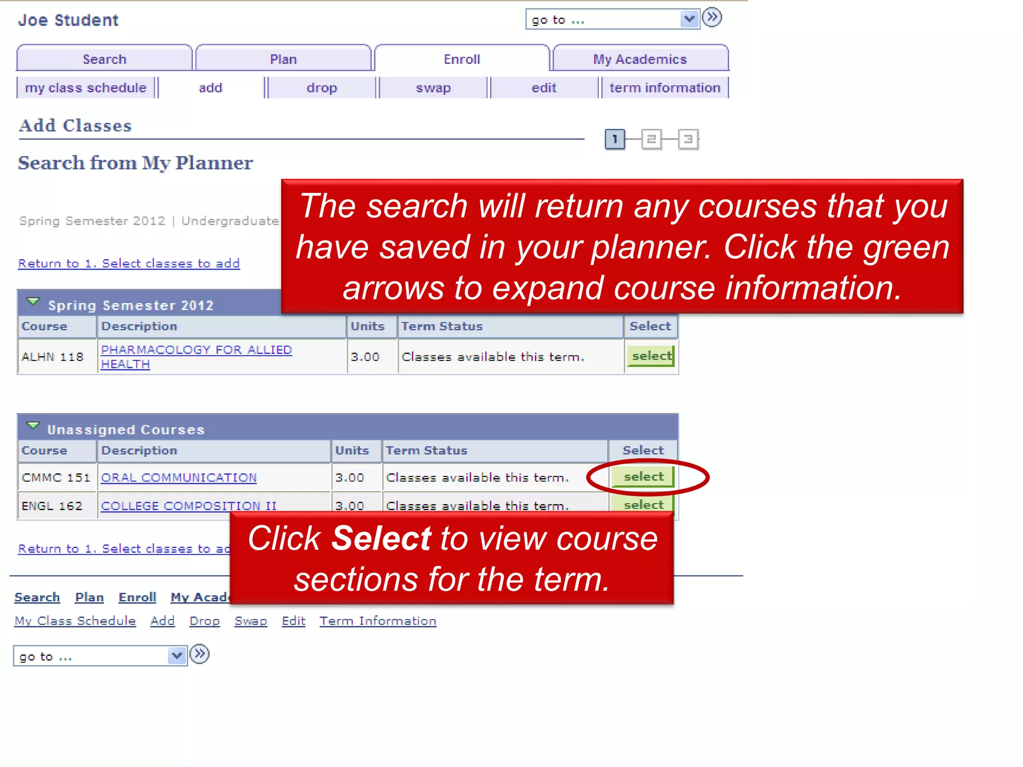 Click Select to view course
sections for the term.
The search will return any courses that you
have saved in your planner. Click the green
arrows to expand course information.
 