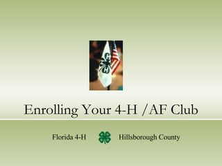 Enrolling Your 4-H /AF Club Florida 4-H  Hillsborough County 