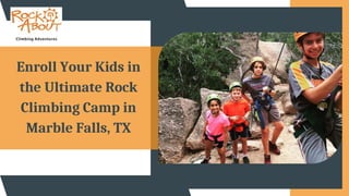 Enroll Your Kids in
the Ultimate Rock
Climbing Camp in
Marble Falls, TX
 