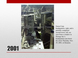 2001Enron Corp. headquarters, right, and a partially completed second tower, left, are seen from a window in Dynegy Inc.'s headquarters just down the street Thursday, Nov. 29, 2001, in Houston.