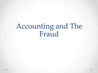 Accounting and The
      Fraud
 