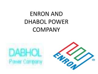 ENRON AND
DHABOL POWER
COMPANY
 