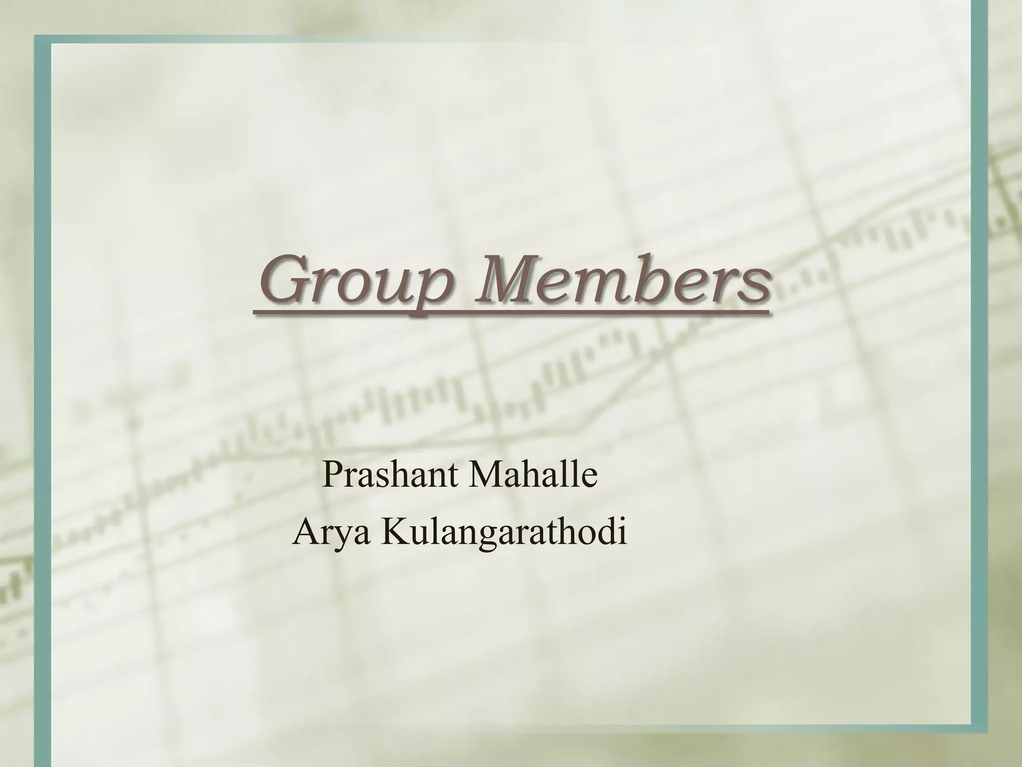 Group Members
Prashant Mahalle
Arya Kulangarathodi