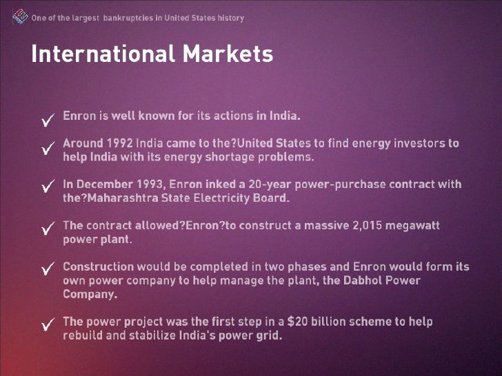 enron international in india This article examines the role of enron, an american corporation, in its promotion of the electric power sector in the dabhol power project in india under the new. enron international in india This article examines the role of enron, an american corporation, in its promotion of the electric power sector in the dabhol power project in india under the new.