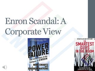 Enron Scandal:A
Corporate View
 