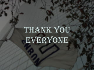 Thank you
Everyone
 