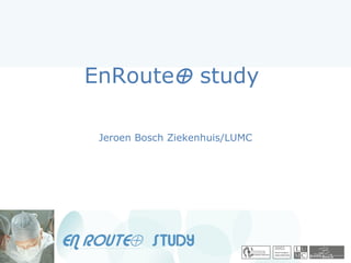EnRoute⊕ study

 Jeroen Bosch Ziekenhuis/LUMC
 