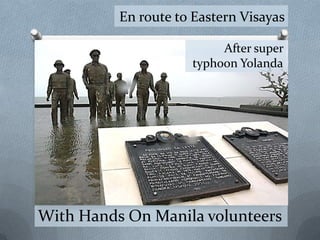 En route to Eastern Visayas
After super
typhoon Yolanda

With Hands On Manila volunteers

 