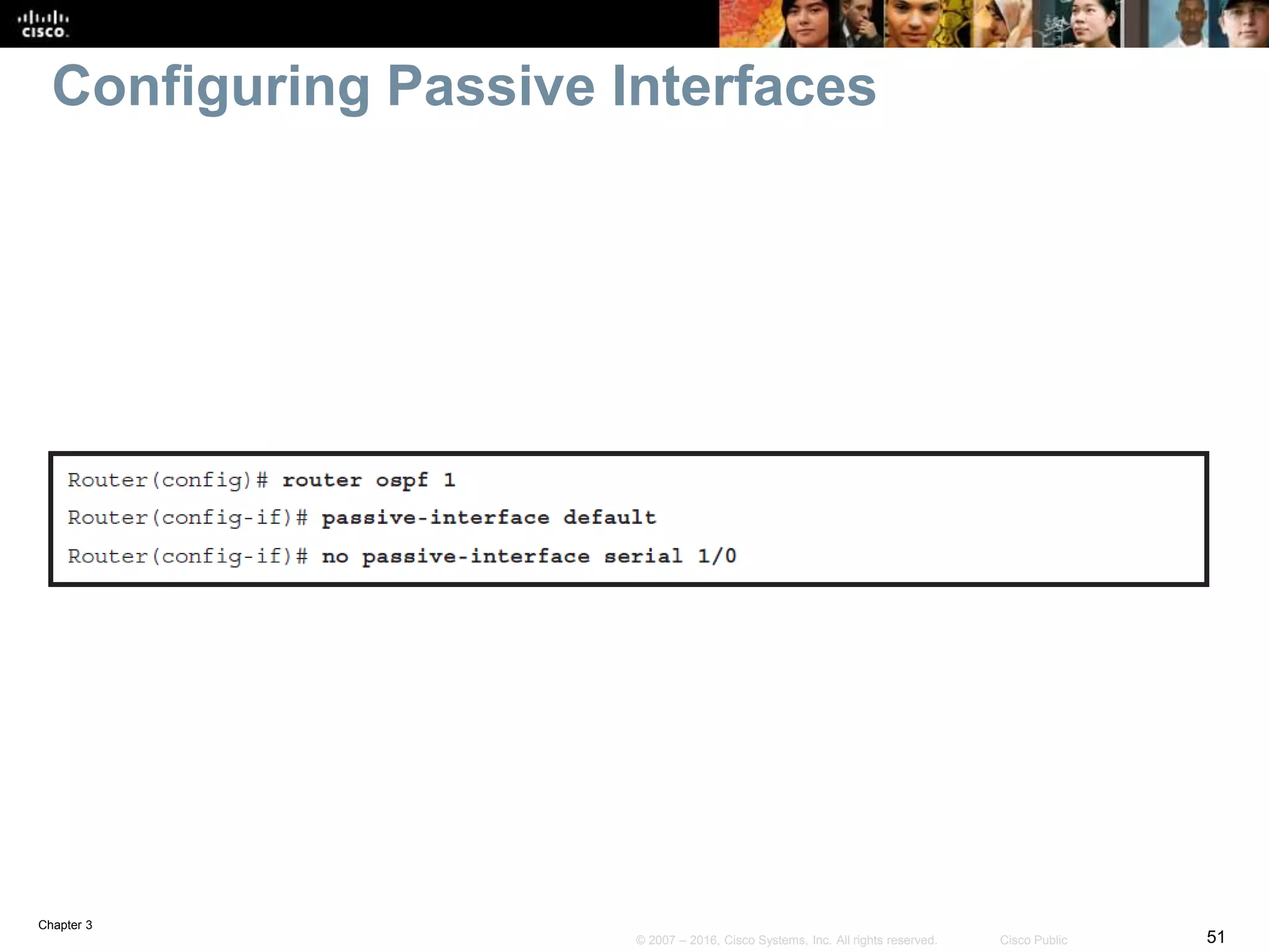 Chapter 3
51© 2007 – 2016, Cisco Systems, Inc. All rights reserved. Cisco Public
Configuring Passive Interfaces
 