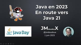 1
Java en 2023
En route vers
Java 21
@jmdoudoux
JMdoudouX
1 juin 2023
 