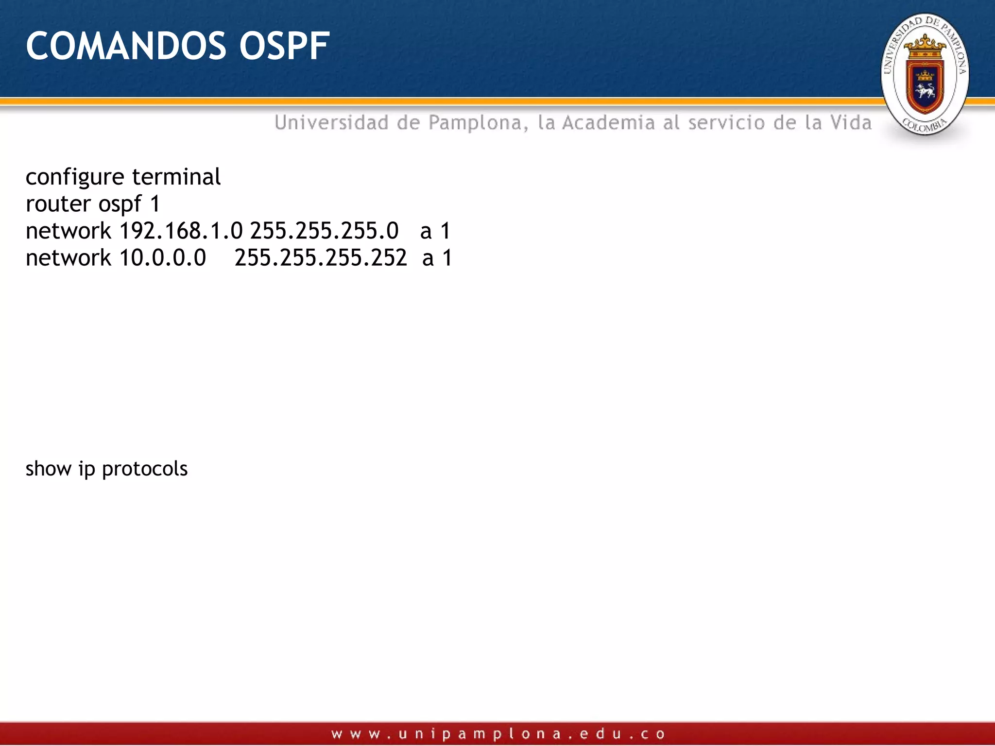 COMANDOS OSPF


configure terminal
router ospf 1
network 192.168.1.0 255.255.255.0 a 1
network 10.0.0.0 255.255.255.252 a 1




show ip protocols
 