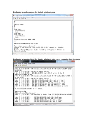 Probando la configuración del Switch administrador
Probando la funcionalidad del Router administrador con el comando show ip router
 