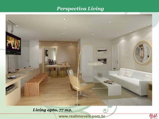 Perspectiva Living




Living apto. 77 m2.
            www.realimoveis.com.br
 