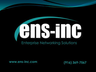 EnterpriseNetworking Solutions www.ens-inc.com (916) 369-7567 