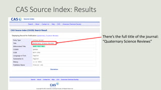 CAS Source Index: Results
There’s the full title of the journal:
“Quaternary Science Reviews”
 