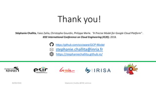 Thank you!
Stéphanie Challita, Faiez Zalila, Christophe Gourdin, Philippe Merle. “A Precise Model for Google Cloud Platform" .
IEEE International Conference on Cloud Engineering (IC2E). 2018.
https://github.com/occiware/GCP-Model
stephanie.challita@inria.fr
https://stephaniechallita.github.io/
30/09/2020 Stéphanie Challita @ENS seminar
 