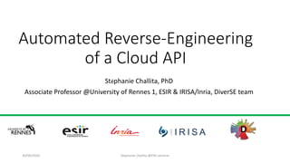 Automated Reverse-Engineering
of a Cloud API
Stéphanie Challita, PhD
Associate Professor @University of Rennes 1, ESIR & IRISA/Inria, DiverSE team
30/09/2020 Stéphanie Challita @ENS seminar
 