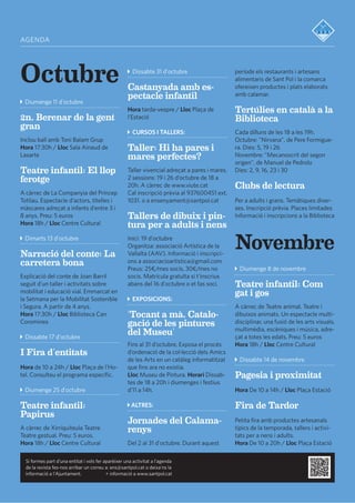 agenda
Si formes part d’una entitat i vols fer aparèixer una activitat a l’agenda
de la revista fes-nos arribar un correu a: ens@santpol.cat o deixa’ns la
informació a l'Ajuntament. + informació a www.santpol.cat
Octubre Dissabte 31 d'octubre
Castanyada amb es-
pectacle infantil
Hora tarda-vespre / Lloc Plaça de
l'Estació
CURSOS I TALLERS:
Taller: Hi ha pares i
mares perfectes?
Taller vivencial adreçat a pares i mares.
2 sessions: 19 i 26 d’octubre de 18 a
20h. A càrrec de www.viute.cat
Cal inscripció prèvia al 937600451 ext.
1031. o a ensenyament@santpol.cat
Tallers de dibuix i pin-
tura per a adults i nens
Inici: 19 d'octubre
Organitza: associació Artística de la
Vallalta (AAV). Informació i inscripci-
ons a associacioartistica@gmail.com
Preus: 25¤/mes socis, 30¤/mes no
socis. Matrícula gratuïta si t'inscrius
abans del 16 d'octubre o et fas soci.
EXPOSICIONS:
'Tocant a mà. Catalo-
gació de les pintures
del Museu'
Fins al 31 d’octubre. Exposa el procés
d’ordenació de la col·lecció dels Amics
de les Arts en un catàleg informatitzat
que fins ara no existia.
Lloc Museu de Pintura. Horari Dissab-
tes de 18 a 20h i diumenges i festius
d’11 a 14h.
ALTRES:
Jornades del Calama-
renys
Del 2 al 31 d'octubre. Durant aquest
Diumenge 11 d'octubre
2n. Berenar de la gent
gran
Inclou ball amb Toni Balam Grup
Hora 17:30h / Lloc Sala Ainaud de
Lasarte
Teatre infantil: El llop
ferotge
A càrrec de La Companyia del Príncep
Totilau. Espectacle d’actors, titelles i
màscares adreçat a infants d’entre 3 i
8 anys. Preu: 5 euros
Hora 18h / Lloc Centre Cultural
Dimarts 13 d'octubre
Narració del conte: La
carretera bona
Explicació del conte de Joan Barril
seguit d'un taller i activitats sobre
mobilitat i educació vial. Emmarcat en
la Setmana per la Mobilitat Sostenible
i Segura. A partir de 4 anys.
Hora 17:30h / Lloc Biblioteca Can
Coromines
Dissabte 17 d'octubre
I Fira d'entitats
Hora de 10 a 24h / Lloc Plaça de l'Ho-
tel. Consulteu el programa específic.
Diumenge 25 d'octubre
Teatre infantil:
Papirus
A càrrec de Xirriquiteula Teatre
Teatre gestual. Preu: 5 euros.
Hora 18h / Lloc Centre Cultural
període els restaurants i artesans
alimentaris de Sant Pol i la comarca
ofereixen productes i plats elaborats
amb calamar.
Tertúlies en català a la
Biblioteca
Cada dilluns de les 18 a les 19h.
Octubre: "Nirvana", de Pere Formigue-
ra. Dies: 5, 19 i 26
Novembre: "Mecanoscrit del segon
origen", de Manuel de Pedrolo
Dies: 2, 9, 16, 23 i 30
Clubs de lectura
Per a adults i grans. Temàtiques diver-
ses. Inscripció prèvia. Places limitades
Informació i inscripcions a la Biblioteca
Diumenge 8 de novembre
Teatre infantil: Com
gat i gos
A càrrec de Teatre animal. Teatre i
dibuixos animats. Un espectacle multi-
disciplinar, una fusió de les arts visuals,
multimèdia, escèniques i música, adre-
çat a totes les edats. Preu: 5 euros
Hora 18h / Lloc Centre Cultural
Dissabte 14 de novembre
Pagesia i proximitat
Hora De 10 a 14h / Lloc Plaça Estació
Fira de Tardor
Petita fira amb productes artesanals
típics de la temporada, tallers i activi-
tats per a nens i adults.
Hora De 10 a 20h / Lloc Plaça Estació
Novembre
 