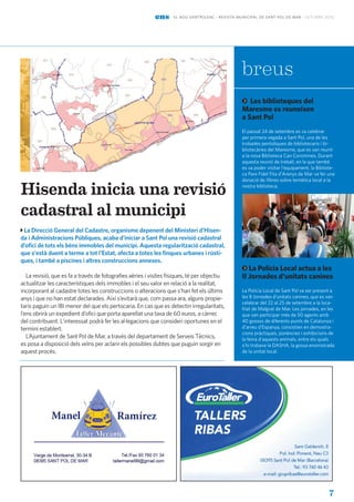ens el nou santpolenc · revista municipal de sant pol de mar · octubre 2015
7
Hisenda inicia una revisió
cadastral al municipi
La Direcció General del Cadastre, organisme depenent del Ministeri d'Hisen-
da i Administracions Públiques, acaba d'iniciar a Sant Pol una revisió cadastral
d’ofici de tots els béns immobles del municipi. Aquesta regularització cadastral,
que s'està duent a terme a tot l'Estat, afecta a totes les finques urbanes i rústi-
ques, i també a piscines i altres construccions annexes.
La revisió, que es fa a través de fotografies aèries i visites físiques, té per objectiu
actualitzar les característiques dels immobles i el seu valor en relació a la realitat,
incorporant al cadastre totes les construccions o alteracions que s'han fet els últims
anys i que no han estat declarades. Així s’evitarà que, com passa ara, alguns propie-
taris paguin un IBI menor del que els pertocaria. En cas que es detectin irregularitats,
l’ens obrirà un expedient d’ofici que porta aparellat una taxa de 60 euros, a càrrec
del contribuent. L'interessat podrà fer les al·legacions que consideri oportunes en el
termini establert.
L’Ajuntament de Sant Pol de Mar, a través del departament de Serveis Tècnics,
es posa a disposició dels veïns per aclarir els possibles dubtes que puguin sorgir en
aquest procés.
breus
Les biblioteques del
Maresme es reuneixen
a Sant Pol
El passat 24 de setembre es va celebrar
per primera vegada a Sant Pol, una de les
trobades periòdiques de bibliotecaris i bi-
bliotecàries del Maresme, que es van reunir
a la nova Biblioteca Can Coromines. Durant
aquesta reunió de treball, en la que també
es va poder visitar l'equipament, la Bibliote-
ca Pare Fidel Fita d'Arenys de Mar va fer una
donació de llibres sobre temàtica local a la
nostra biblioteca.
La Policia Local actua a les
II Jornades d'unitats canines
La Policia Local de Sant Pol va ser present a
les II Jornades d'unitats canines, que es van
celebrar del 22 al 25 de setembre a la loca-
litat de Malgrat de Mar. Les jornades, en les
que van participar més de 50 agents amb
40 gossos de diferents punts de Catalunya i
d'arreu d'Espanya, consistien en demostra-
cions pràctiques, ponències i exhibicions de
la feina d'aquests animals, entre els quals
s'hi trobava la DASHA, la gossa ensinistrada
de la unitat local.
 