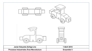 Javier Eduardo Zúñiga Lira 1 Abril 2015
Procesos Industriales Área Manufactura Ensamble 5
 