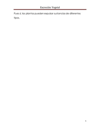 Excreción Vegetal
5
Pues sí, las plantas pueden expulsar sustancias de diferentes
tipos.
 