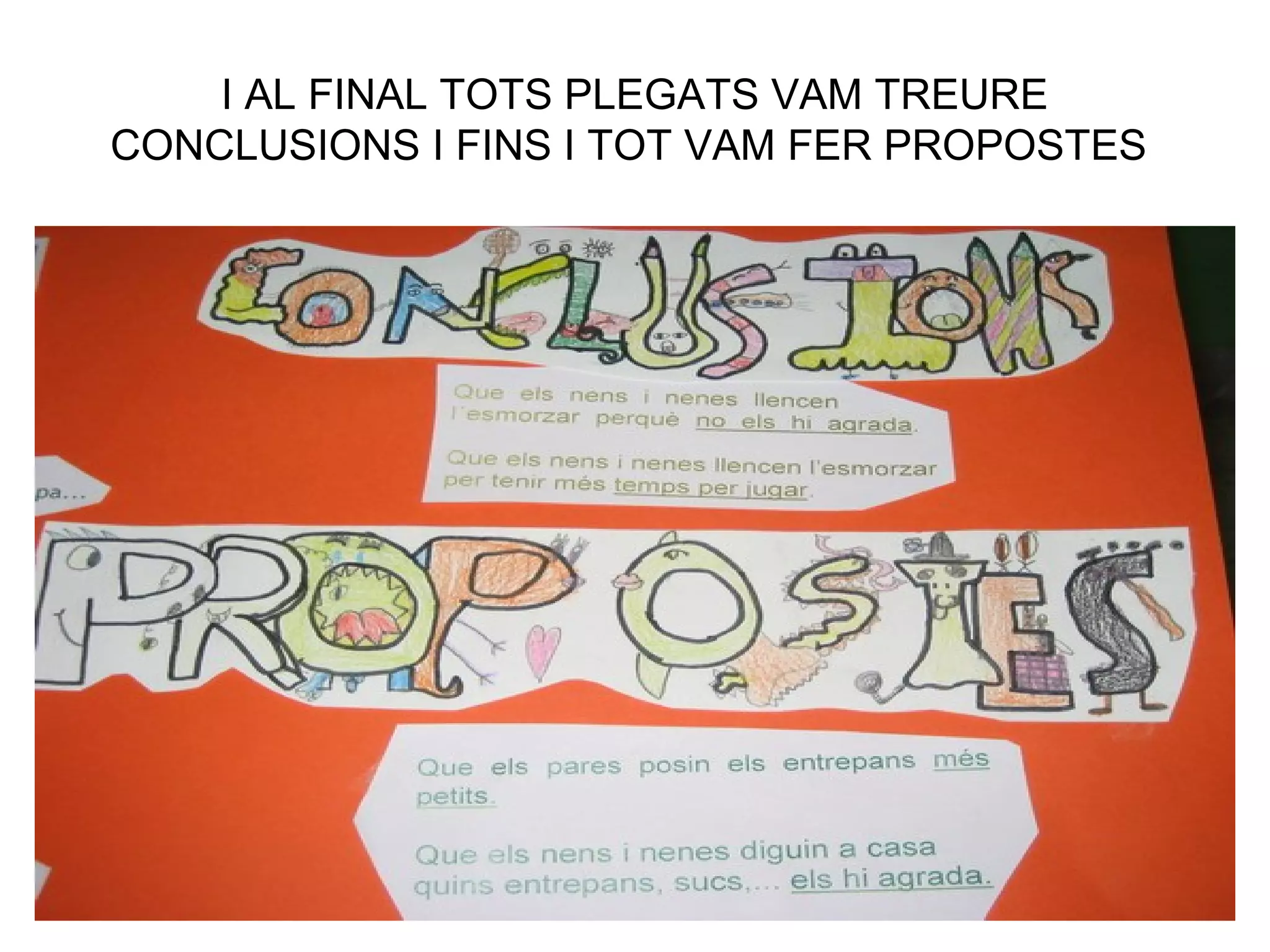 I AL FINAL TOTS PLEGATS VAM TREURE
CONCLUSIONS I FINS I TOT VAM FER PROPOSTES