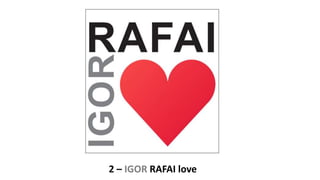 2 – IGOR RAFAI love
 
