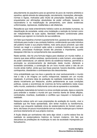 Ensaios Ideológicos
Discursos Dialéticos da Ideologia
absurdamente do populismo para se aproximar do povo de maneira arbit...